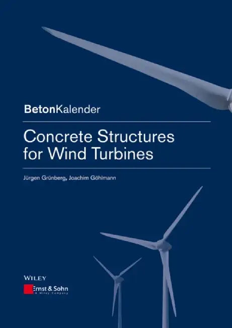 Concrete Structures for Wind Turbines by J&uuml;rgen Gr&uuml;nberg, Joachim G&ouml;hlmann, Series Editor: Konrad Bergmeister, Series Editor: Frank Fingerloos, Series Editor: Johann-Dietrich W&ouml;rner