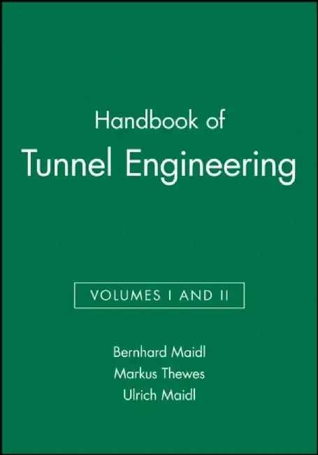 Handbook of Tunnel Engineering, Volumes I and II by Bernhard Maidl, Markus Thewes, Ulrich Maidl (Duisburg)