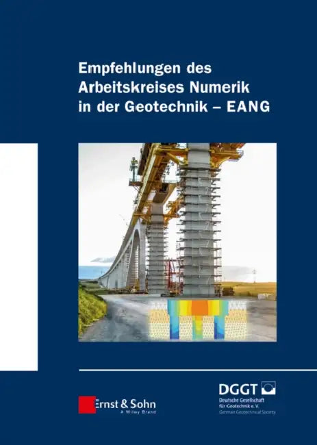 Empfehlungen des Arbeitskreises "Numerik in der Geotechnik" - EANG by Deutsche Gesellschaft Für Geotechni