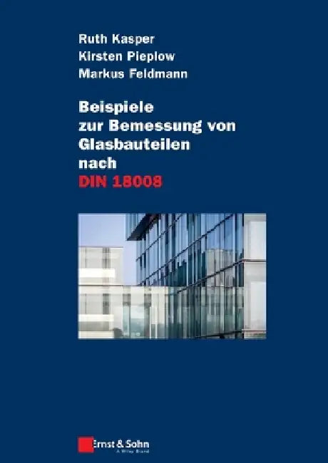 Beispiele zur Bemessung von Glasbauteilen nach DIN 18008 by Ruth Kasper