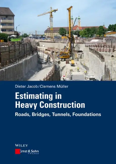 Estimating in Heavy Construction: Roads, Bridges, Tunnels, Foundations by Dieter Jacob, Clemens M&uuml;ller