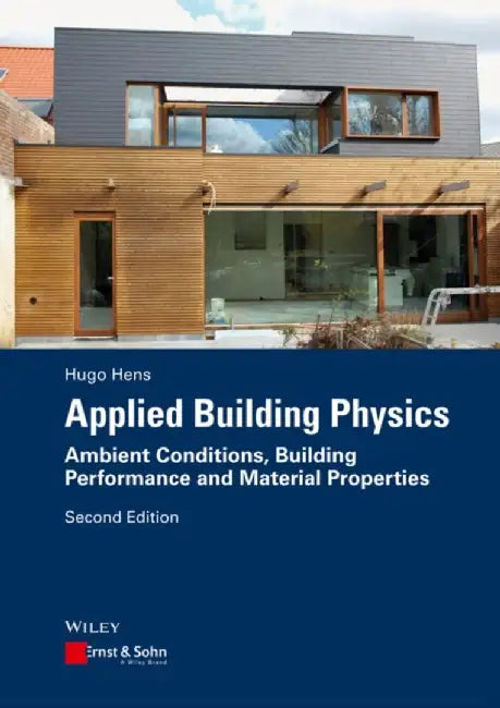 Applied Building Physics: Ambient Conditions, Building Performance and Material Properties by Hugo S. L. Hens