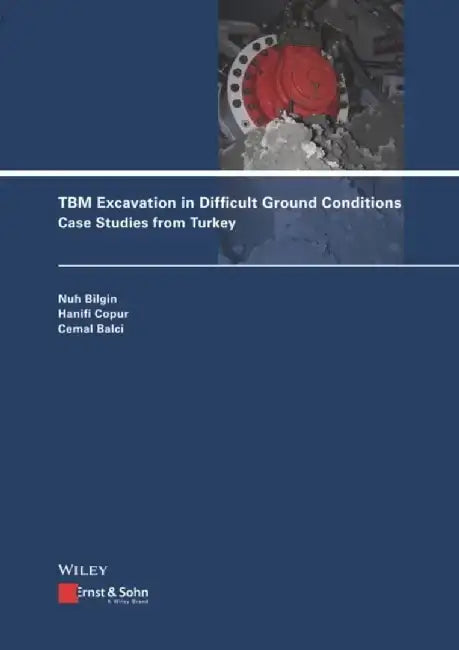 TBM Excavation in Difficult Ground Conditions: Case Studies from Turkey by Nuh Bilgin, Hanifi Copur, Cemal Balci