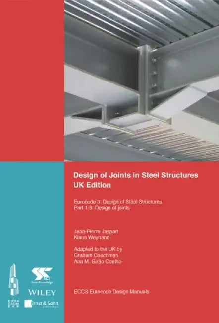 Design of Joints in Steel Structures: Eurocode 3: Design of Steel Structures; Part 1-8 Design of Joints, UK Edition by ECCS - European Convention for Constructional Steelwork