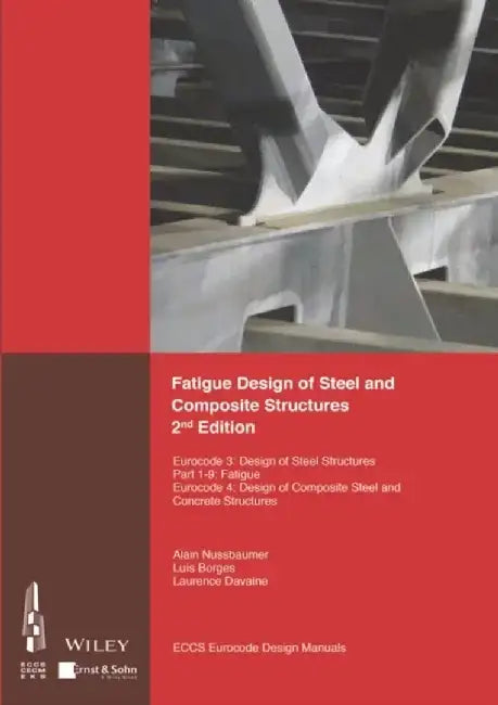 Fatigue Design of Steel and Composite Structures: Eurocode 3: Design of Steel Structures, Part 1 - 9 Fatigue; Eurocode 4: Design of Composite Steel and Concrete Structures by ECCS - European Convention for Constructional Steelwork