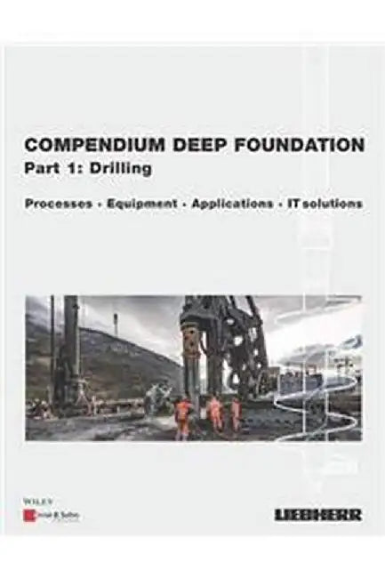 Compendium Special Foundation Volume 1: Drilling 2E - Methods Equipment Applications It-Solutions (Vol. 1) by Liebherr-Werk N