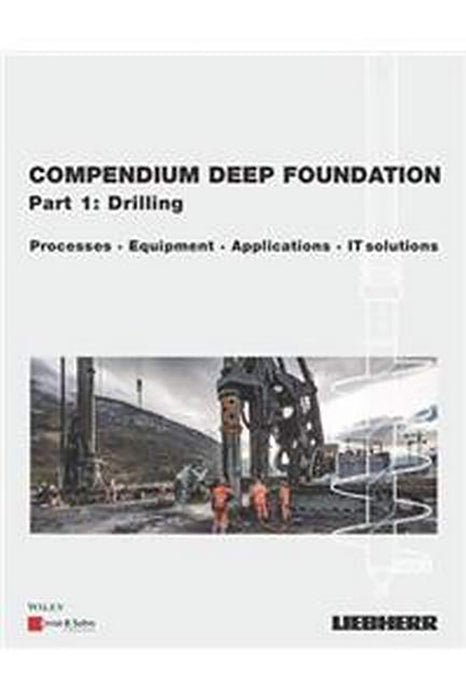 Compendium Special Foundation Volume 1: Drilling 2E - Methods Equipment Applications It-Solutions (Vol. 1)