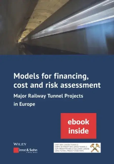 Models for Financing, Cost and Risk Assessment of Major Railway Tunnel Projects in Europe: (inkl. E-Book als PDF) by Ernst & Sohn