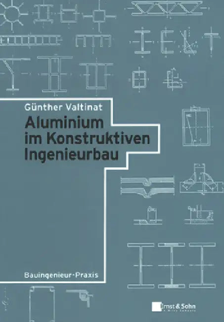 Aluminium im Konstruktiven Ingenieurbau by Günther Valtinat