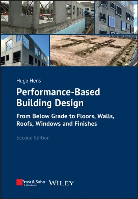 Performance-Based Building Design: From Below Grade to Floors, Walls, Roofs, Windows and Finishes, 2nd Edition by Hugo S. L. Hens