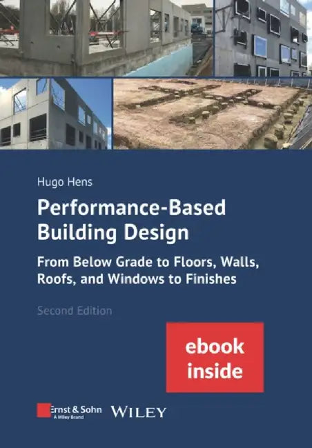 Performance-Based Building Design: From Below Grade to Floors, Walls, Roofs, and Windows to Finishes (incl. ebook as PDF), 2nd Edition by Hugo S. L. Hens