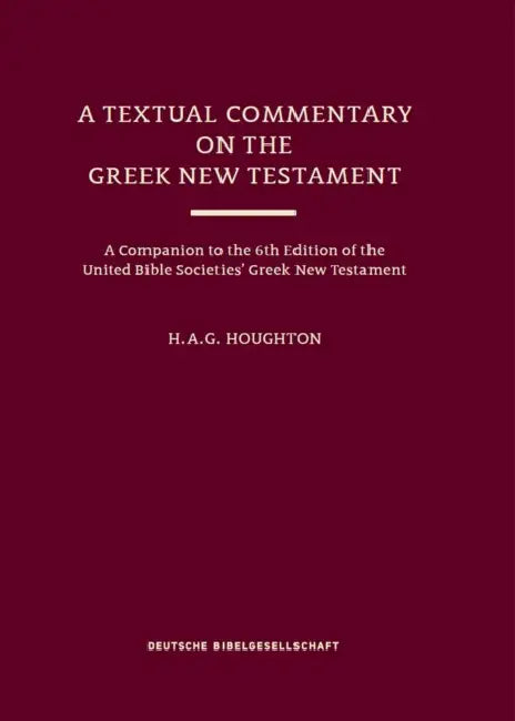 A Textual Commentary on the Greek New Testament (Ubs6) by H. A. G. Houghton