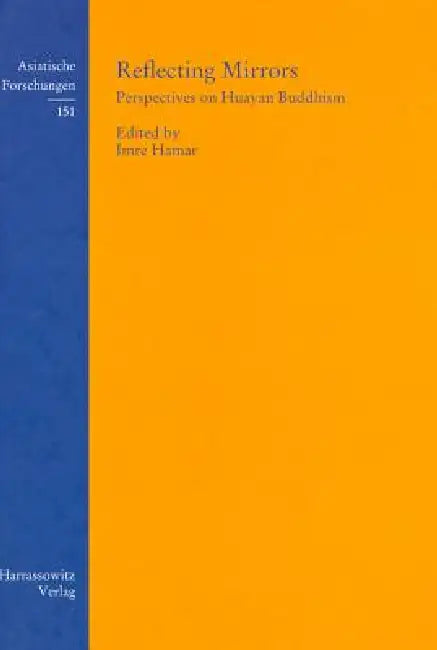 Reflecting Mirrors: Perspectives on Huayan Buddhism by Imre Hamar