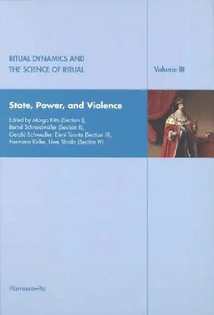 Ritual Dynamics and the Science of Ritual. Volume III: State, Power and Violence: State, Power and Violence by Axel Michaels