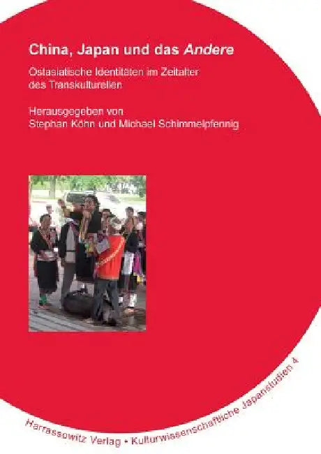 China, Japan Und Das 'Andere': Ostasiatische Identitaten Im Zeitalter Des Transkulturellen by Stephan Kohn, Michael Schimmelpfennig