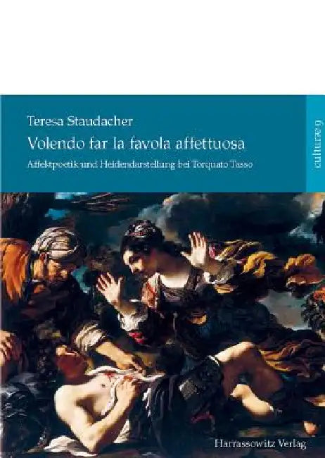 Volendo Far La Favola Affettuosa: Affektpoetik Und Heidendarstellung Bei Torquato Tasso by Teresa Staudacher