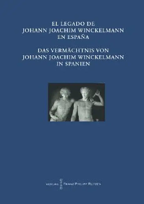 El Legado de Johann Joachim Winckelmann En Espana Das Vermachtnis Von Johann Joachim Winckelmann in Spanien: Akten Des Internationalen Kongresses Madr by Jorge Maier Allende, Max Kunze