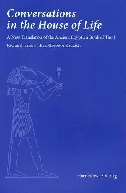 Conversations in the House of Life: A New Translation of the Ancient Egyptian Book of Thoth by Richard Jasnow, Karl-Theodor Zauzich
