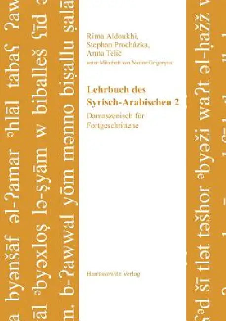 Lehrbuch Des Syrisch-Arabischen 2: Damaszenisch Fur Fortgeschrittene. Unter Mitarbeit Von Narine Grigoryan by Rima Aldoukhi, Stephan Prochazka, Anna Telic