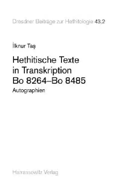 Hethitische Texte in Transkription Bo 8264-Bo 8485: Autographien by Ilknur Tas