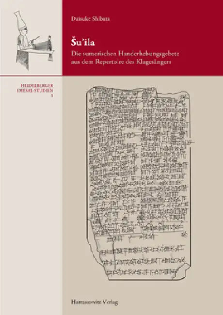 Su'ila: Die Sumerischen Handerhebungsgebete Aus Dem Repertoire Des Klagesangers by Daisuke Shibata