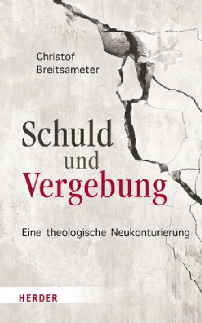 Schuld Und Vergebung: Eine Theologische Neukonturierung by Christof Breitsameter