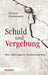 Schuld Und Vergebung: Eine Theologische Neukonturierung by Christof Breitsameter