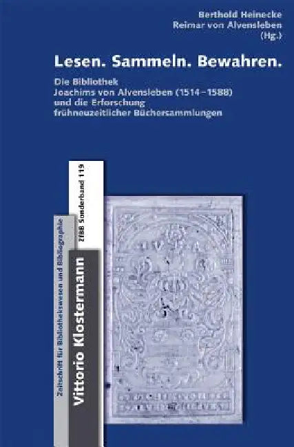 Lesen. Sammeln. Bewahren: Die Bibliothek Joachims Von Alvensleben (1514-1588) Und Die Erforschung Fruhneuzeitlicher Buchersammlungen. Beitrage Zur Tag by Berthold Heinecke, Reimar Von Alvensleben