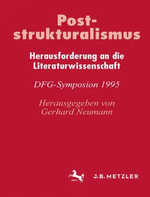 Poststrukturalismus: Herausforderung an Die Literaturwissenschaft. Dfg-Symposion 1995 by Gerhard Neumann