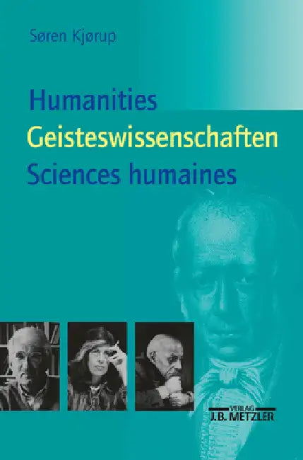 Humanities - Geisteswissenschaften - Sciences Humaines: Eine Einführung by Elisabeth Bense, Sören Kjörup