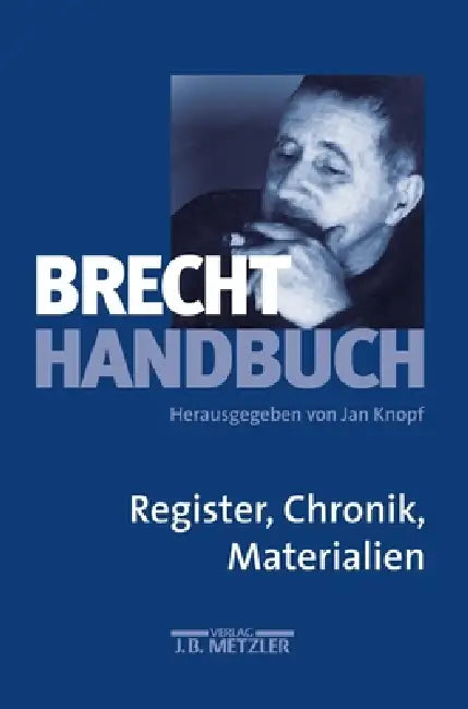 Brecht-Handbuch: Band 5: Register, Chronik, Materialien by Joachim Lucchesi, Jan Knopf