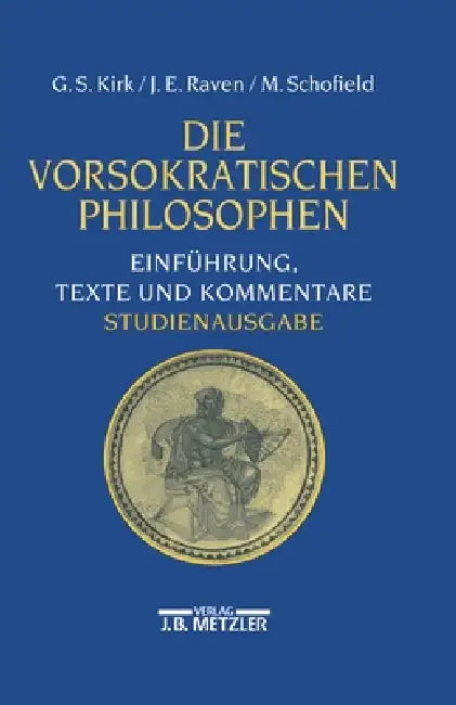 Die Vorsokratischen Philosophen: Einführung, Texte Und Kommentare by Karlheinz Hülser, Geoffrey S. Kirk, John E. Raven