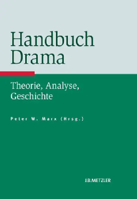 Handbuch Drama: Theorie, Analyse, Geschichte by Peter Marx