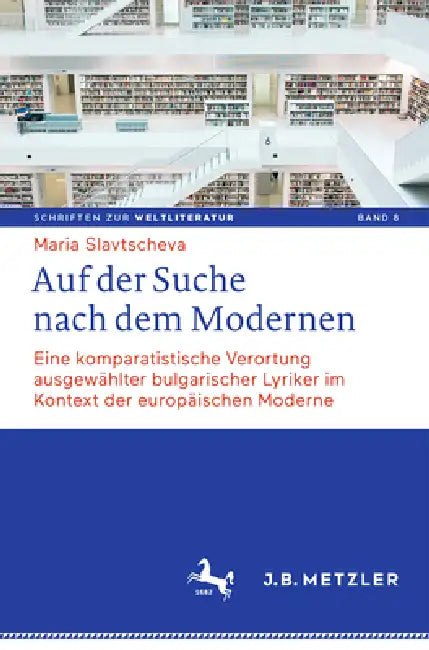 Auf Der Suche Nach Dem Modernen: Eine Komparatistische Verortung Ausgewählter Bulgarischer Lyriker Im Kontext Der Europäischen Moderne by Maria Slavtscheva