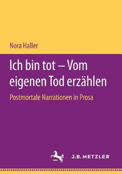 Ich Bin Tot - Vom Eigenen Tod Erzählen: Postmortale Narrationen in Prosa by Nora Haller