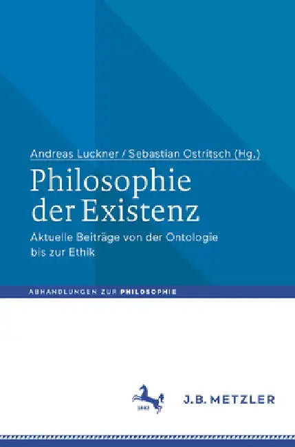 Philosophie Der Existenz: Aktuelle Beiträge Von Der Ontologie Bis Zur Ethik by Andreas Luckner, Sebastian Ostritsch