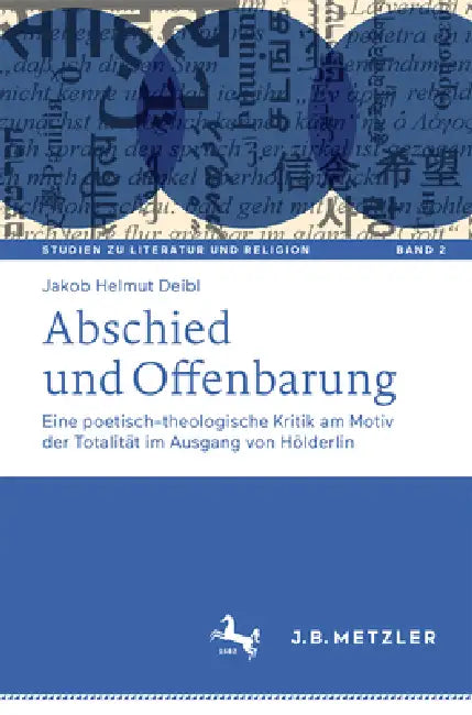 Abschied Und Offenbarung: Eine Poetisch-Theologische Kritik Am Motiv Der Totalität Im Ausgang Von Hölderlin by Jakob Helmut Deibl