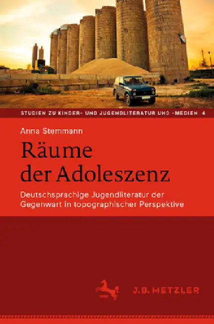 Räume Der Adoleszenz: Deutschsprachige Jugendliteratur Der Gegenwart in Topographischer Perspektive by Anna Stemmann