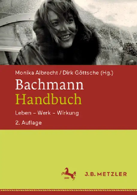 Bachmann-Handbuch: Leben - Werk - Wirkung by Monika Albrecht, Dirk Göttsche
