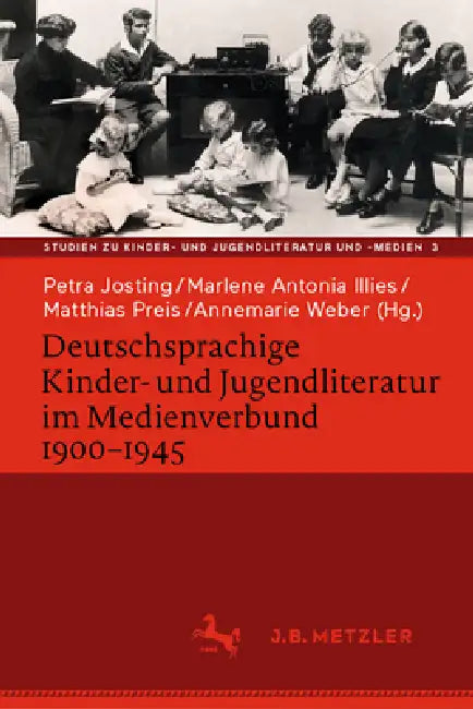 Deutschsprachige Kinder- Und Jugendliteratur Im Medienverbund 1900-1945 by Petra Josting, Marlene Antonia Illies, Matthias Preis