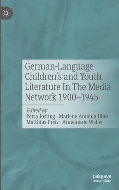 German-Language Children's and Youth Literature in the Media Network 1900-1945. by Petra Josting