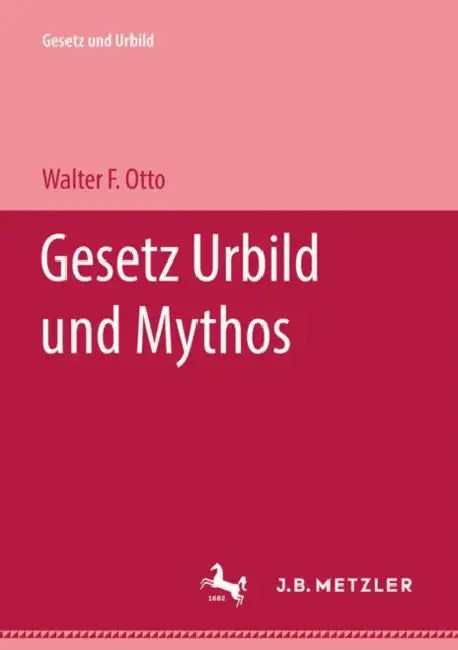 Gesetz Urbild Und Mythos by Walter F. Otto