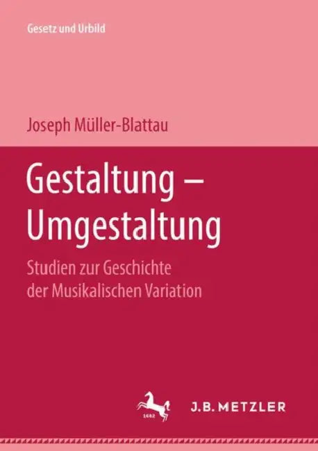 Gestaltung -- Umgestaltung: Studien Zur Geschichte Der Musikalischen Variation by Joseph Müller-Blattau, Wilhelm Troll, K. Lothar Wolf