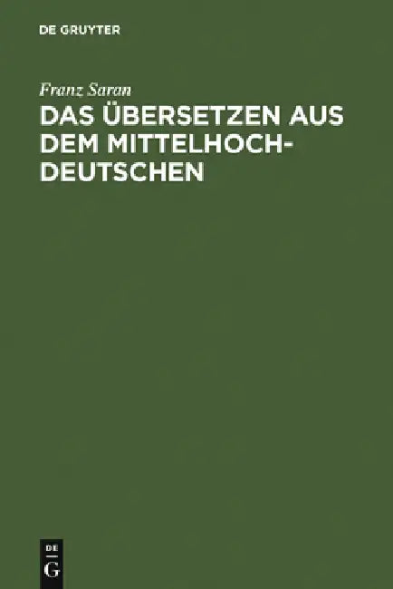 Das Übersetzen Aus Dem Mittelhochdeutschen by Franz Saran, Bert Nagel