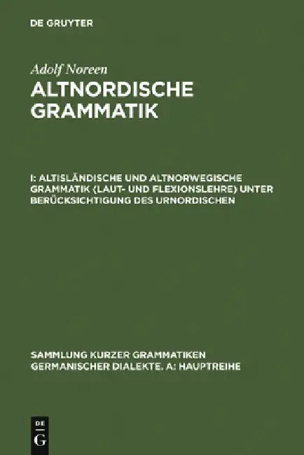 Altisländische Und Altnorwegische Grammatik (Laut- Und Flexionslehre) Unter Berücksichtigung Des Urnordischen by Adolf Noreen