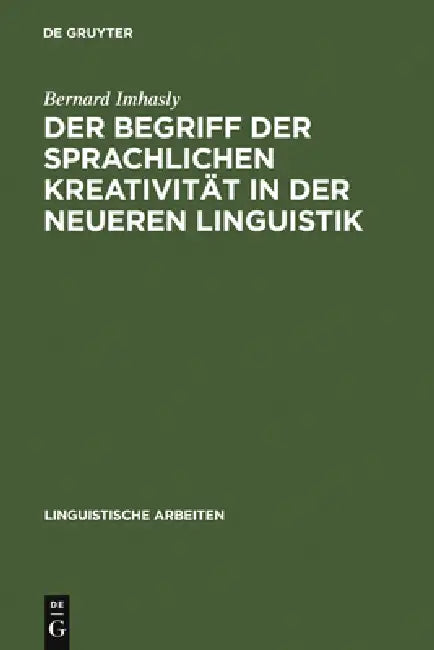 Der Begriff Der Sprachlichen Kreativität in Der Neueren Linguistik by Bernard Imhasly