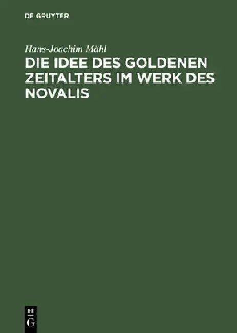 Die Idee des goldenen Zeitalters im Werk des Novalis by Hans-Joachim Mähl