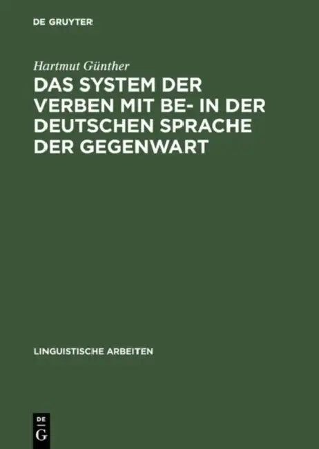 Das System Der Verben Mit Be- In Der Deutschen Sprache Der Gegenwart: Ein Beitrag Zur Struktur Des Lexikons Der Deutschen Grammatik by Hartmut Günther