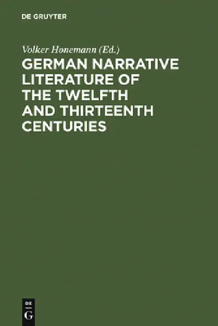 German Narrative Literature of the Twelfth and Thirteenth Centuries by Volker Honemann