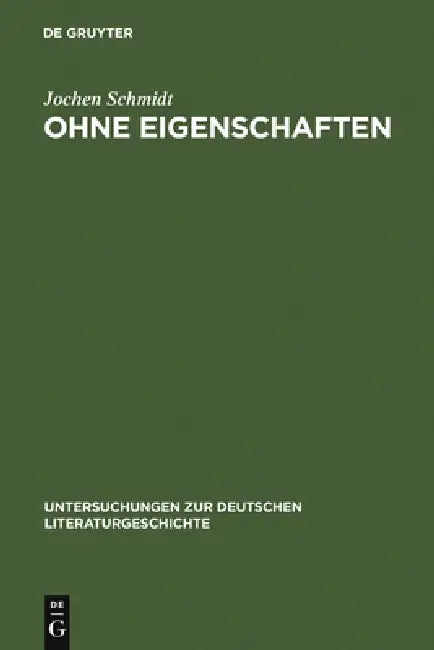 Ohne Eigenschaften: Eine Erläuterung Zu Musils Grundbegriff by Jochen Schmidt